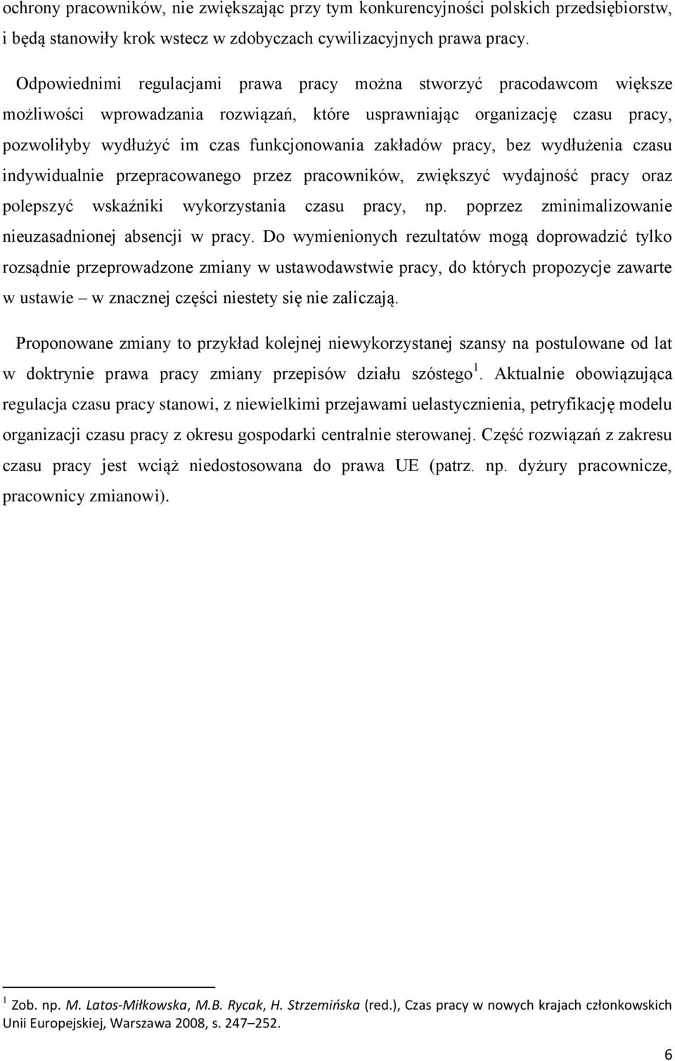 zakładów pracy, bez wydłużenia czasu indywidualnie przepracowanego przez pracowników, zwiększyć wydajność pracy oraz polepszyć wskaźniki wykorzystania czasu pracy, np.