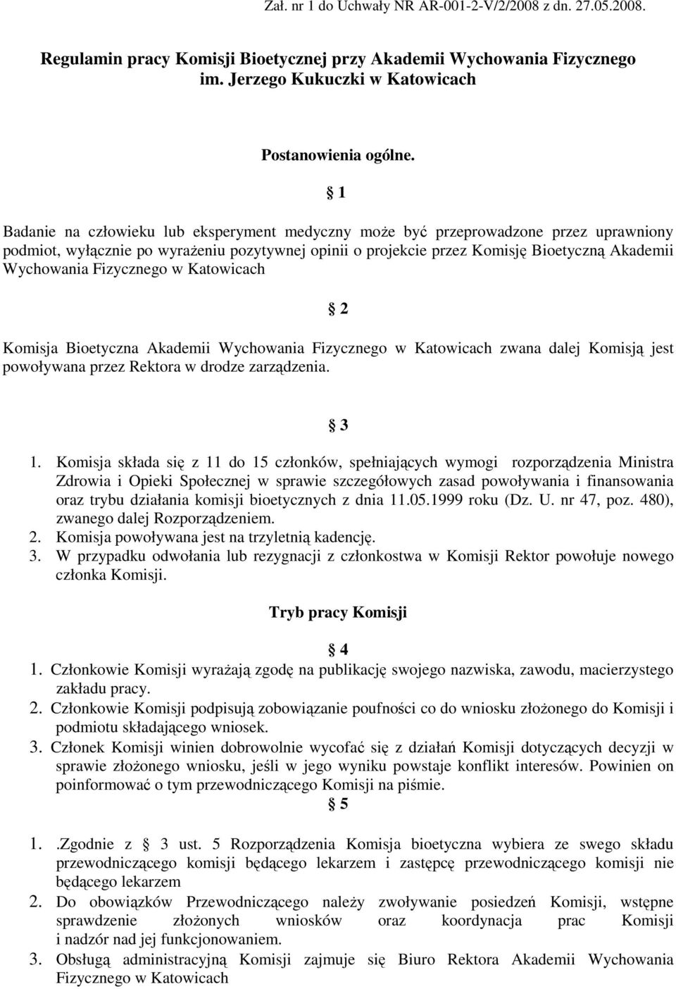 Fizycznego w Katowicach 2 Komisja Bioetyczna Akademii Wychowania Fizycznego w Katowicach zwana dalej Komisją jest powoływana przez Rektora w drodze zarządzenia. 3 1.