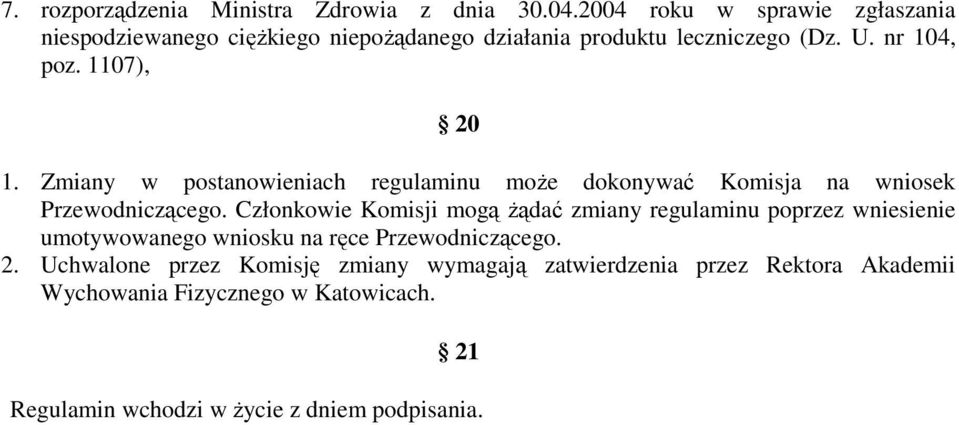 Zmiany w postanowieniach regulaminu moŝe dokonywać Komisja na wniosek Przewodniczącego.