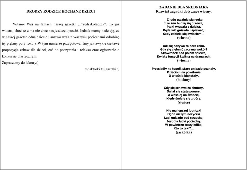 W tym numerze przygotowaliśmy jak zwykle ciekawe propozycje zabaw dla dzieci, coś do poczytania i relaksu oraz ogłoszenie o konkursie plastycznym.