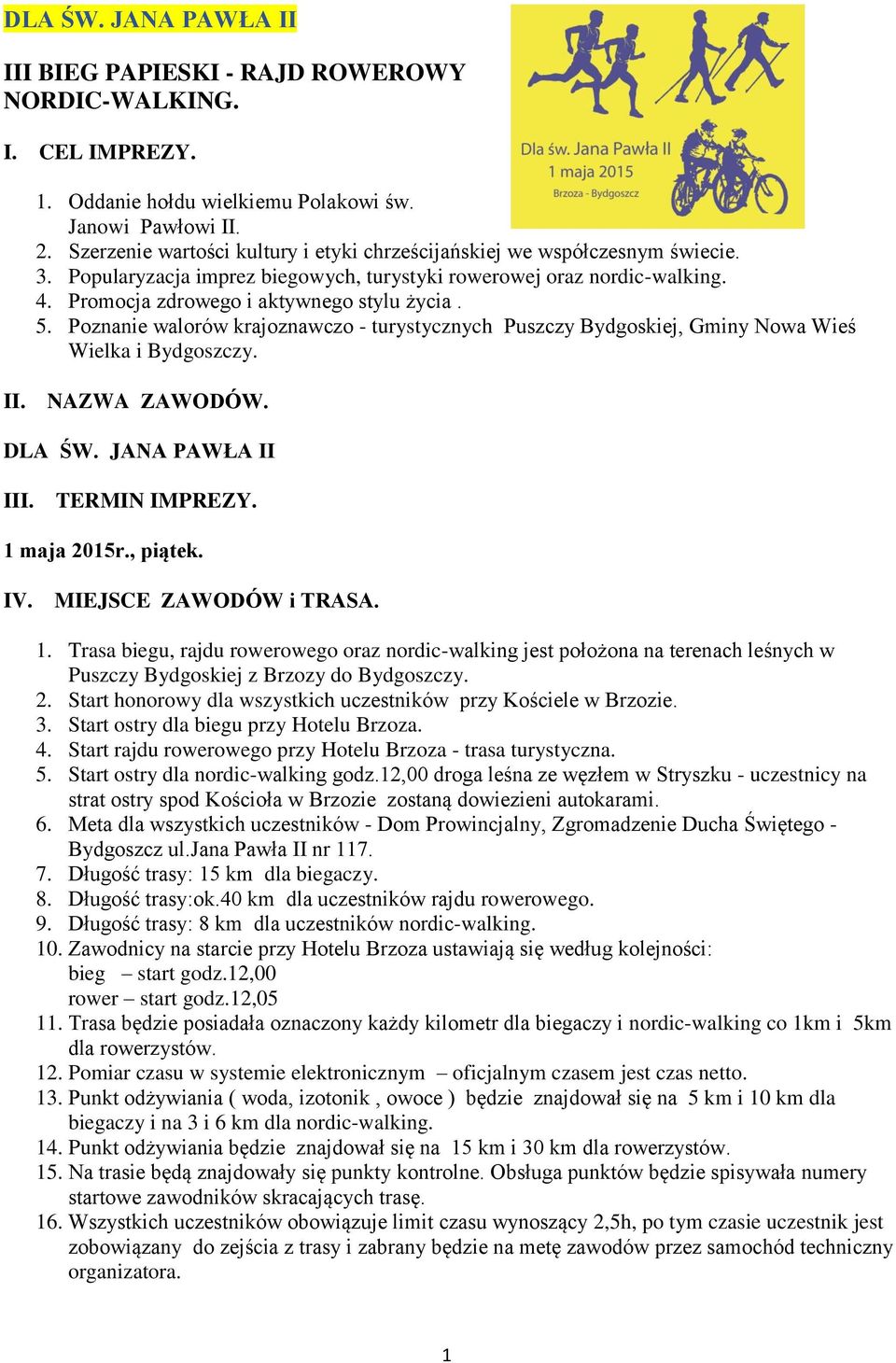 5. Poznanie walorów krajoznawczo - turystycznych Puszczy Bydgoskiej, Gminy Nowa Wieś Wielka i Bydgoszczy. II. NAZWA ZAWODÓW. DLA ŚW. JANA PAWŁA II III. TERMIN IMPREZY. 1 maja 2015r., piątek. IV.