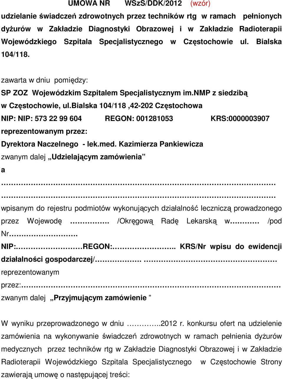 bialska 104/118,42-202 Częstochowa NIP: NIP: 573 22 99 604 REGON: 001281053 KRS:0000003907 reprezentowanym przez: Dyrektora Naczelnego - lek.med.