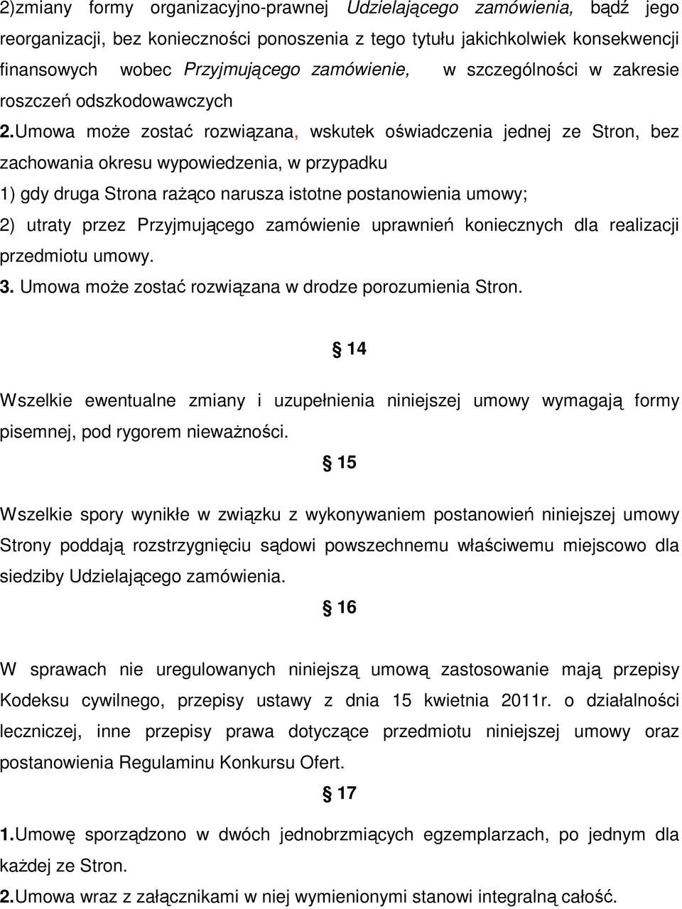 Umowa może zostać rozwiązana, wskutek oświadczenia jednej ze Stron, bez zachowania okresu wypowiedzenia, w przypadku 1) gdy druga Strona rażąco narusza istotne postanowienia umowy; 2) utraty przez