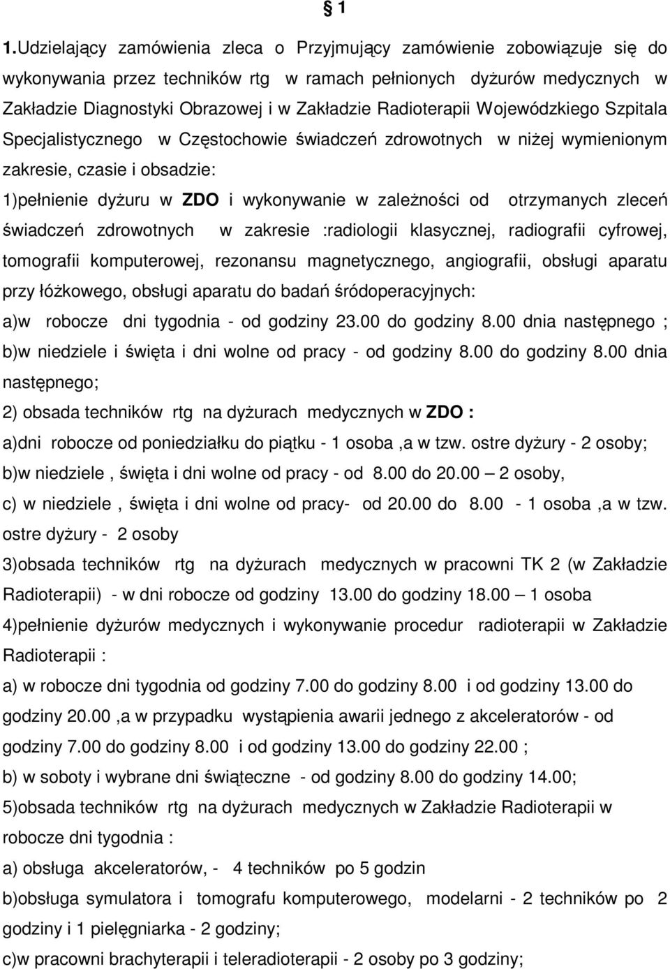 otrzymanych zleceń świadczeń zdrowotnych w zakresie :radiologii klasycznej, radiografii cyfrowej, tomografii komputerowej, rezonansu magnetycznego, angiografii, obsługi aparatu przy łóżkowego,