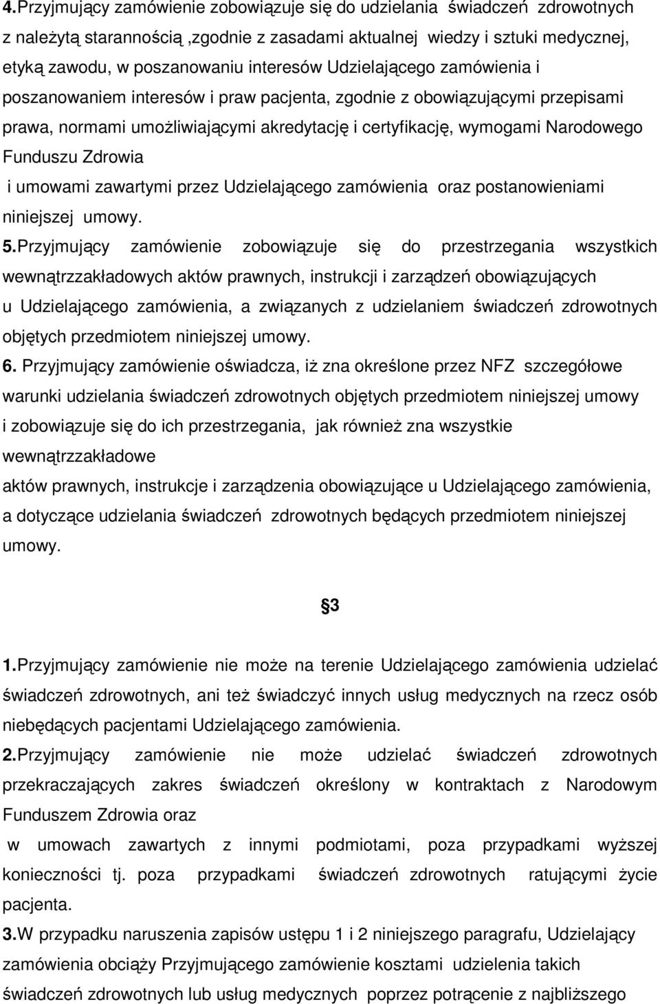 i umowami zawartymi przez Udzielającego zamówienia oraz postanowieniami niniejszej umowy. 5.