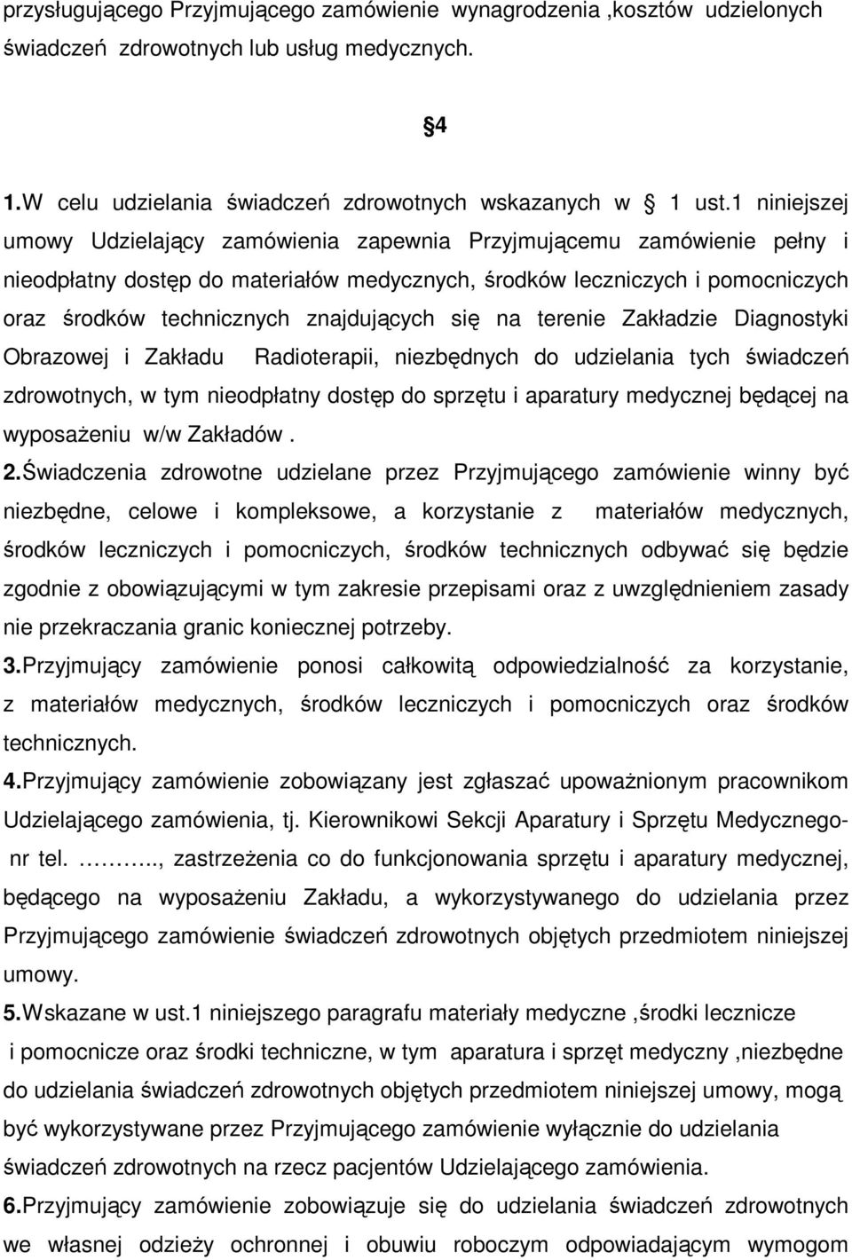 znajdujących się na terenie Zakładzie Diagnostyki Obrazowej i Zakładu Radioterapii, niezbędnych do udzielania tych świadczeń zdrowotnych, w tym nieodpłatny dostęp do sprzętu i aparatury medycznej
