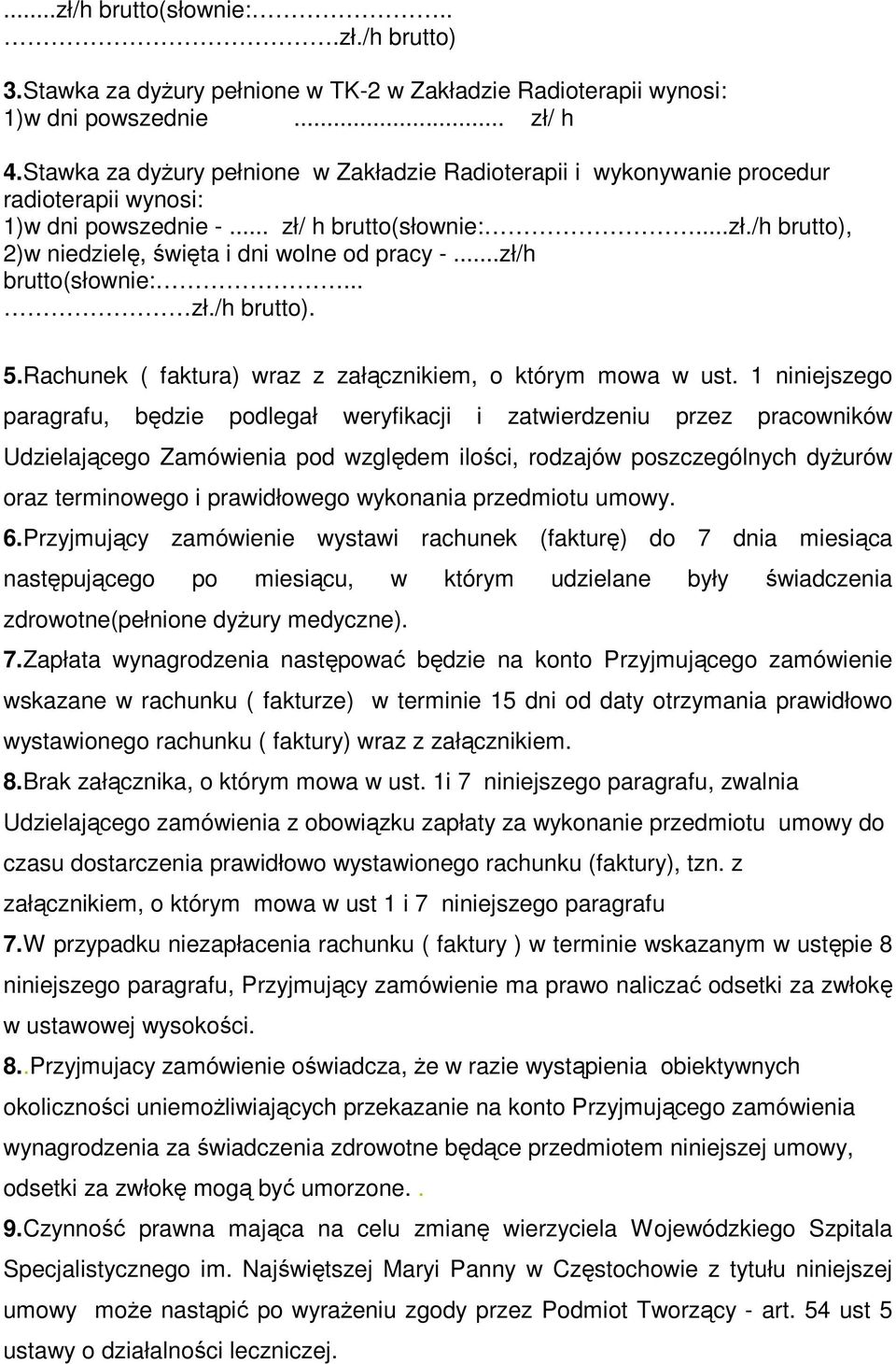 ..zł/h brutto(słownie:... zł./h brutto). 5.Rachunek ( faktura) wraz z załącznikiem, o którym mowa w ust.