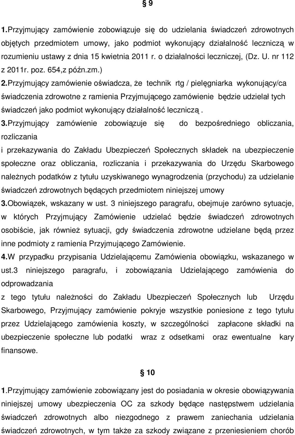 Przyjmujący zamówienie oświadcza, że technik rtg / pielęgniarka wykonujący/ca świadczenia zdrowotne z ramienia Przyjmującego zamówienie będzie udzielał tych świadczeń jako podmiot wykonujący