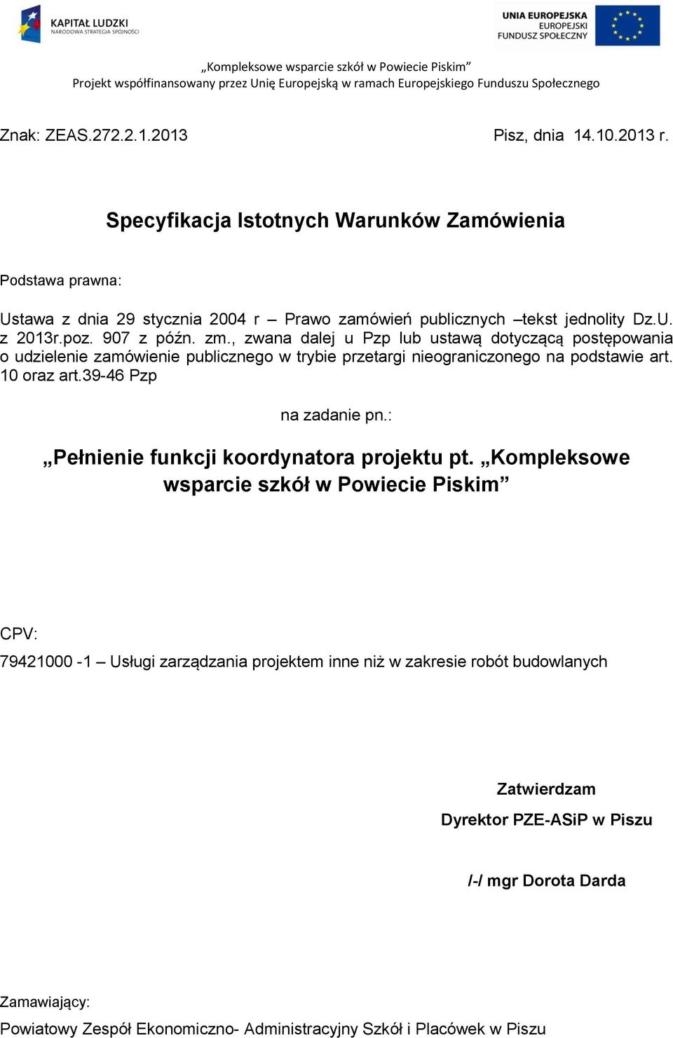 , zwana dalej u Pzp lub ustawą dotyczącą postępowania o udzielenie zamówienie publicznego w trybie przetargi nieograniczonego na podstawie art. 10 oraz art.