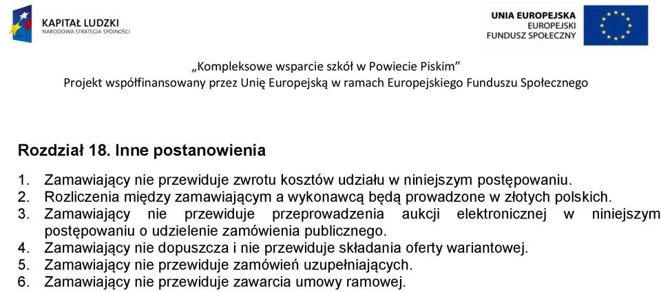 Zamawiający nie przewiduje przeprowadzenia aukcji elektronicznej w niniejszym postępowaniu o udzielenie zamówienia publicznego.