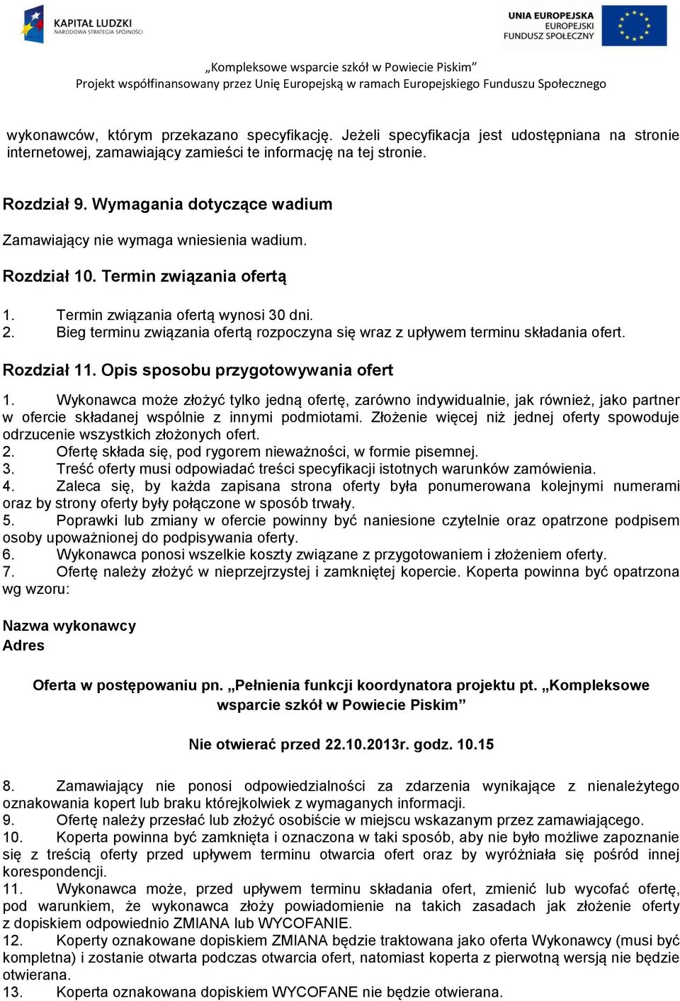 Bieg terminu związania ofertą rozpoczyna się wraz z upływem terminu składania ofert. Rozdział 11. Opis sposobu przygotowywania ofert 1.