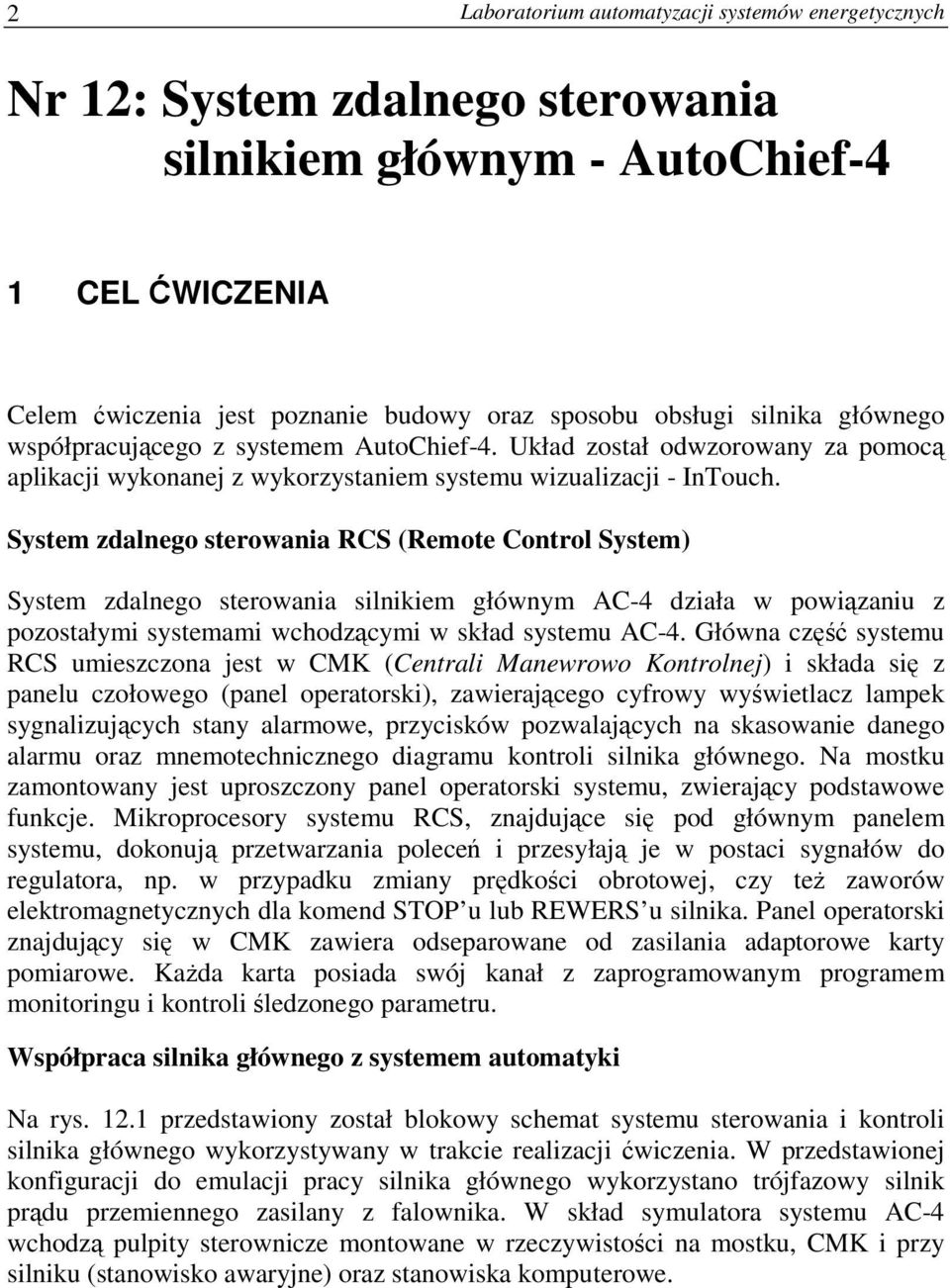 System zdalnego sterowania RCS (Remote Control System) System zdalnego sterowania silnikiem głównym AC-4 działa w powiązaniu z pozostałymi systemami wchodzącymi w skład systemu AC-4.