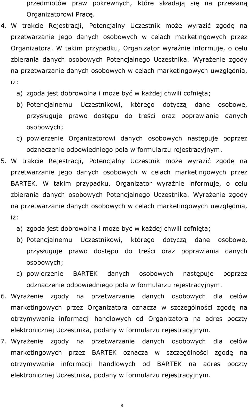 W takim przypadku, Organizator wyraźnie informuje, o celu zbierania danych osobowych Potencjalnego Uczestnika.