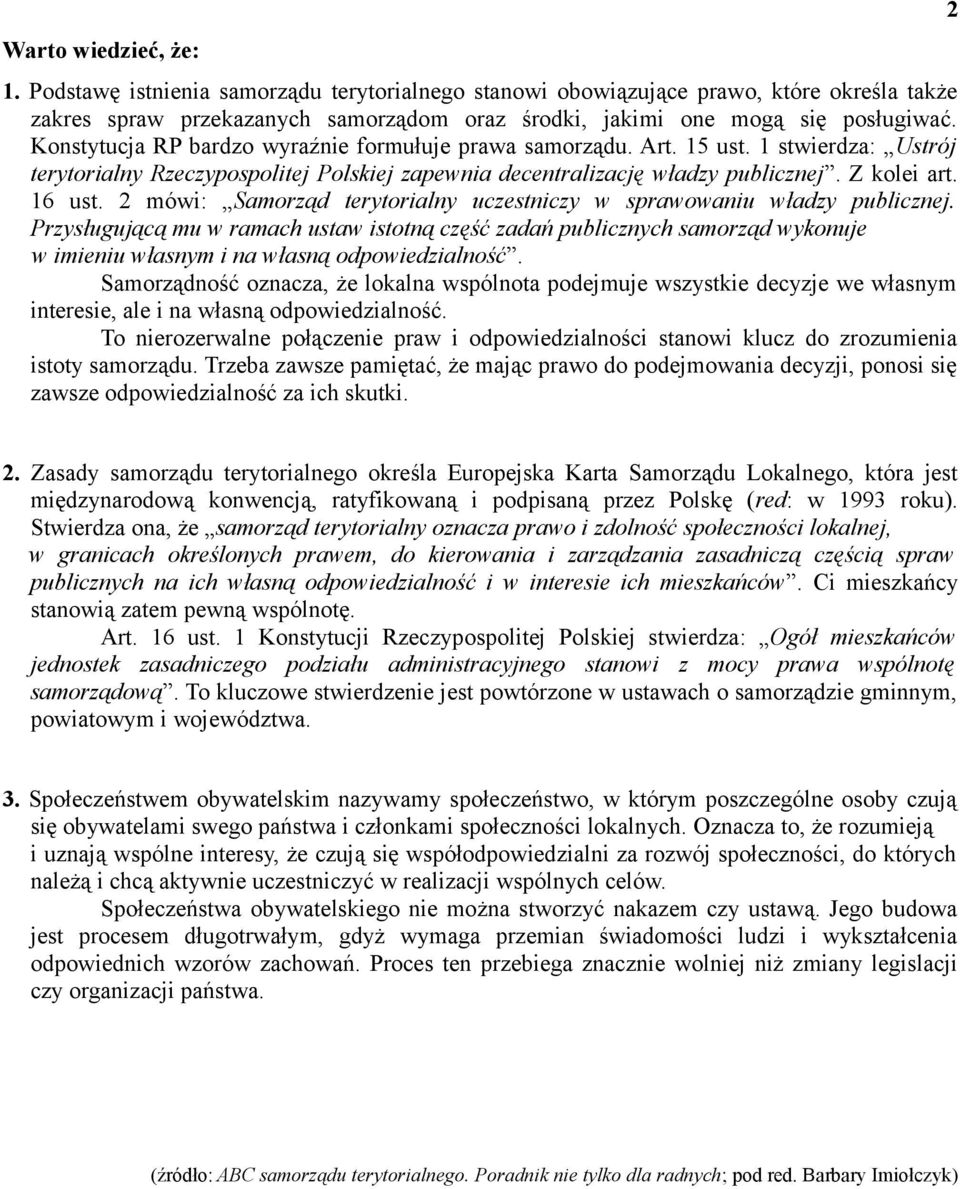 2 mówi: Samorząd terytorialny uczestniczy w sprawowaniu władzy publicznej.