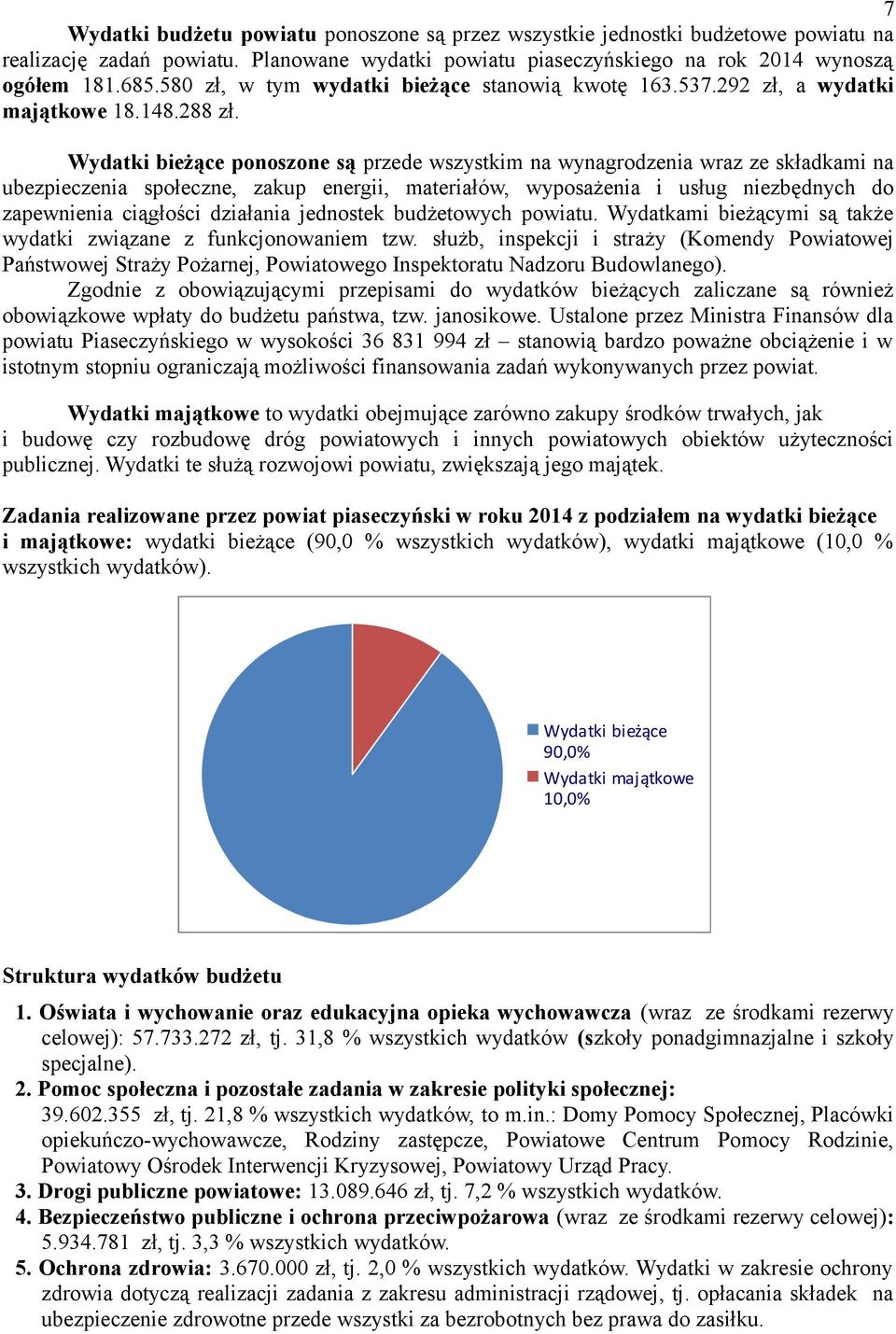 Wydatki bieżące ponoszone są przede wszystkim na wynagrodzenia wraz ze składkami na ubezpieczenia społeczne, zakup energii, materiałów, wyposażenia i usług niezbędnych do zapewnienia ciągłości