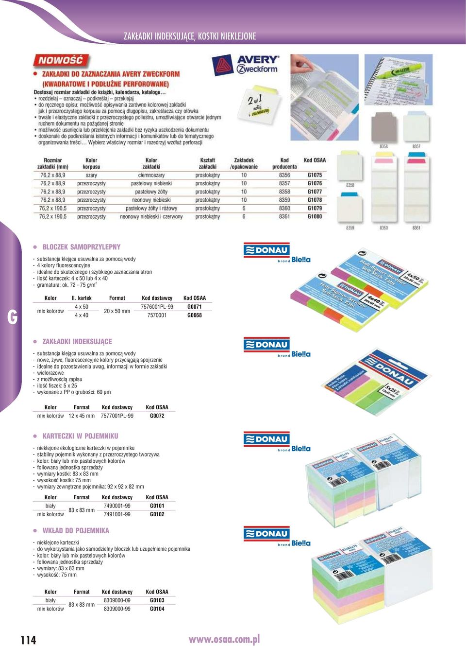 kartek Format Kod dostawcy Kod OSAA mix kolorów 4 x 50 7576001PL-99 G0071 0 x 50 mm 4 x 40 7570001 G0668 ZAK ADKI INDEKSUJ CE - substancja klej¹ca usuwalna za pomoc¹ wody - nowe, ywe, fluorescencyjne