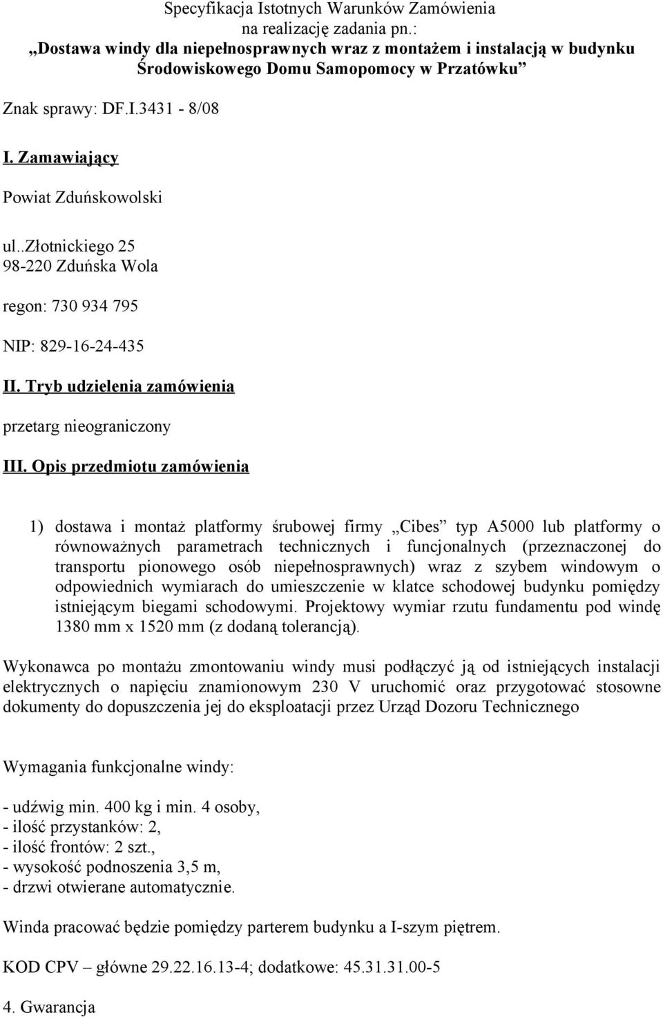 .złotnickiego 25 98-220 Zduńska Wola regon: 730 934 795 NIP: 829-16-24-435 II. Tryb udzielenia zamówienia przetarg nieograniczony III.
