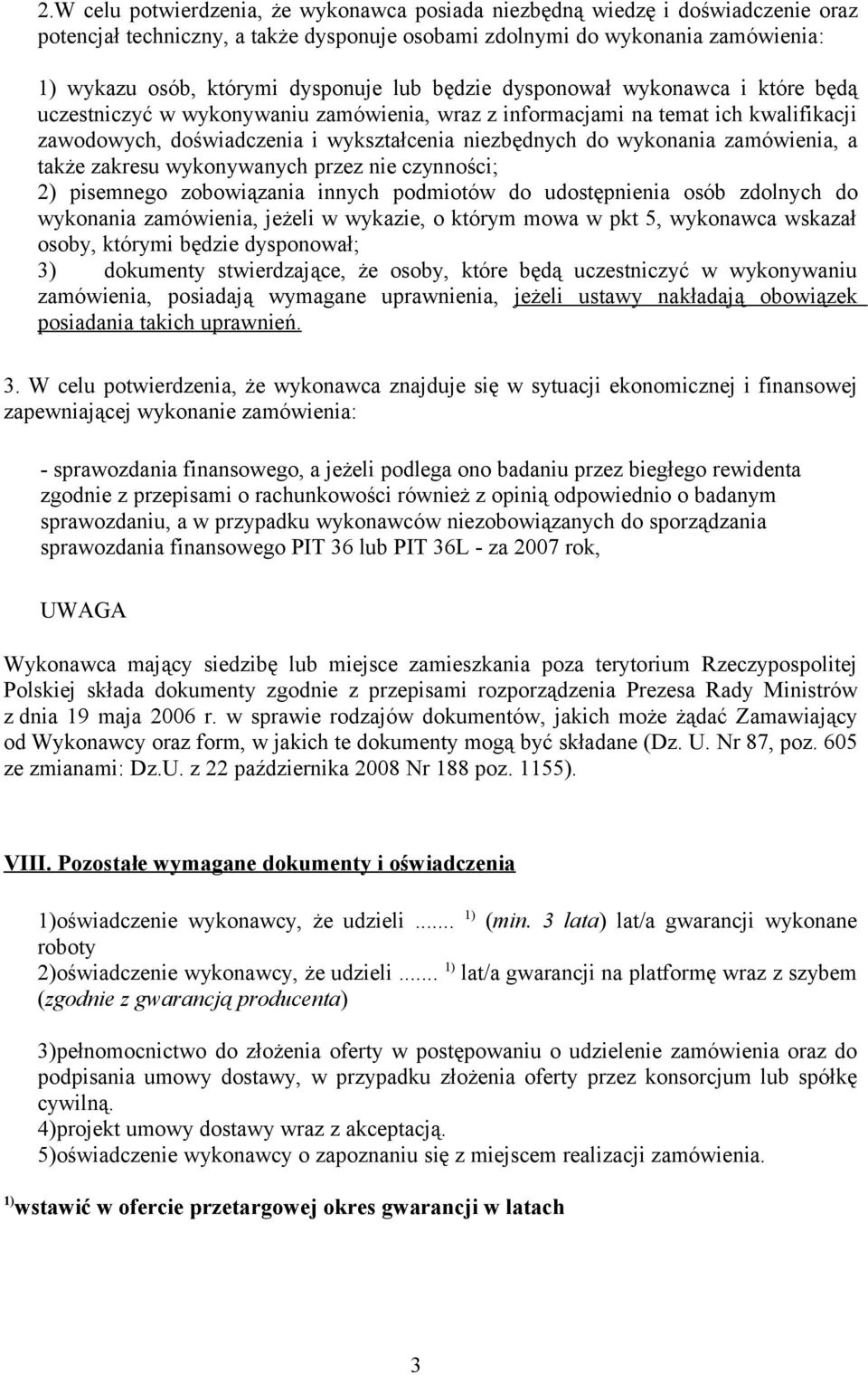 zamówienia, a także zakresu wykonywanych przez nie czynności; 2) pisemnego zobowiązania innych podmiotów do udostępnienia osób zdolnych do wykonania zamówienia, jeżeli w wykazie, o którym mowa w pkt