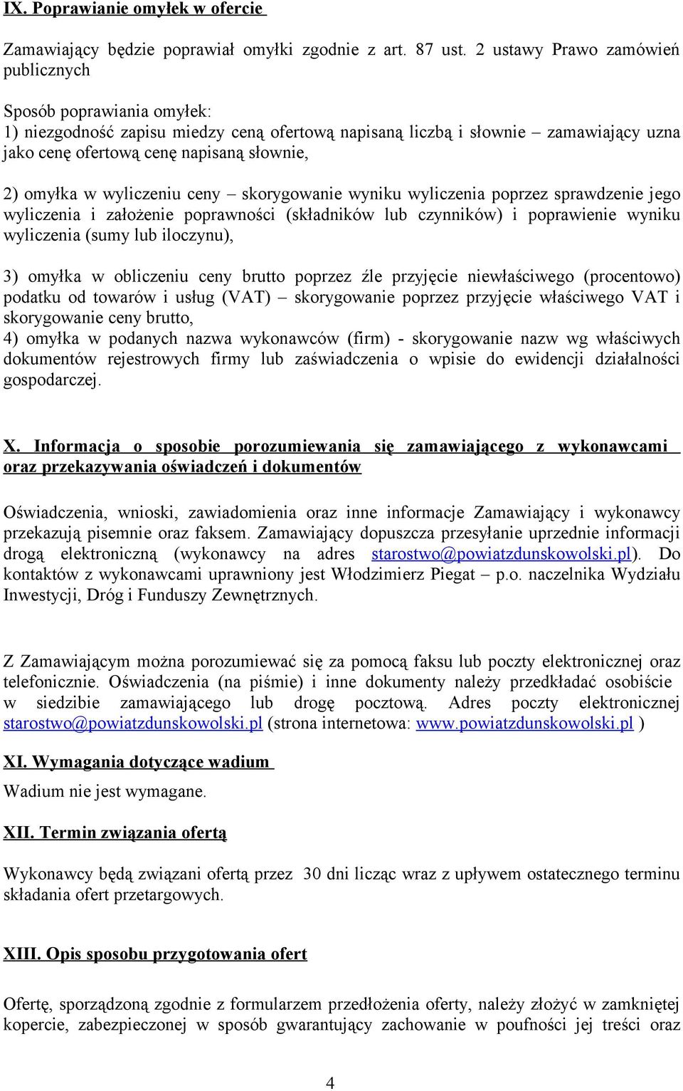 omyłka w wyliczeniu ceny skorygowanie wyniku wyliczenia poprzez sprawdzenie jego wyliczenia i założenie poprawności (składników lub czynników) i poprawienie wyniku wyliczenia (sumy lub iloczynu), 3)