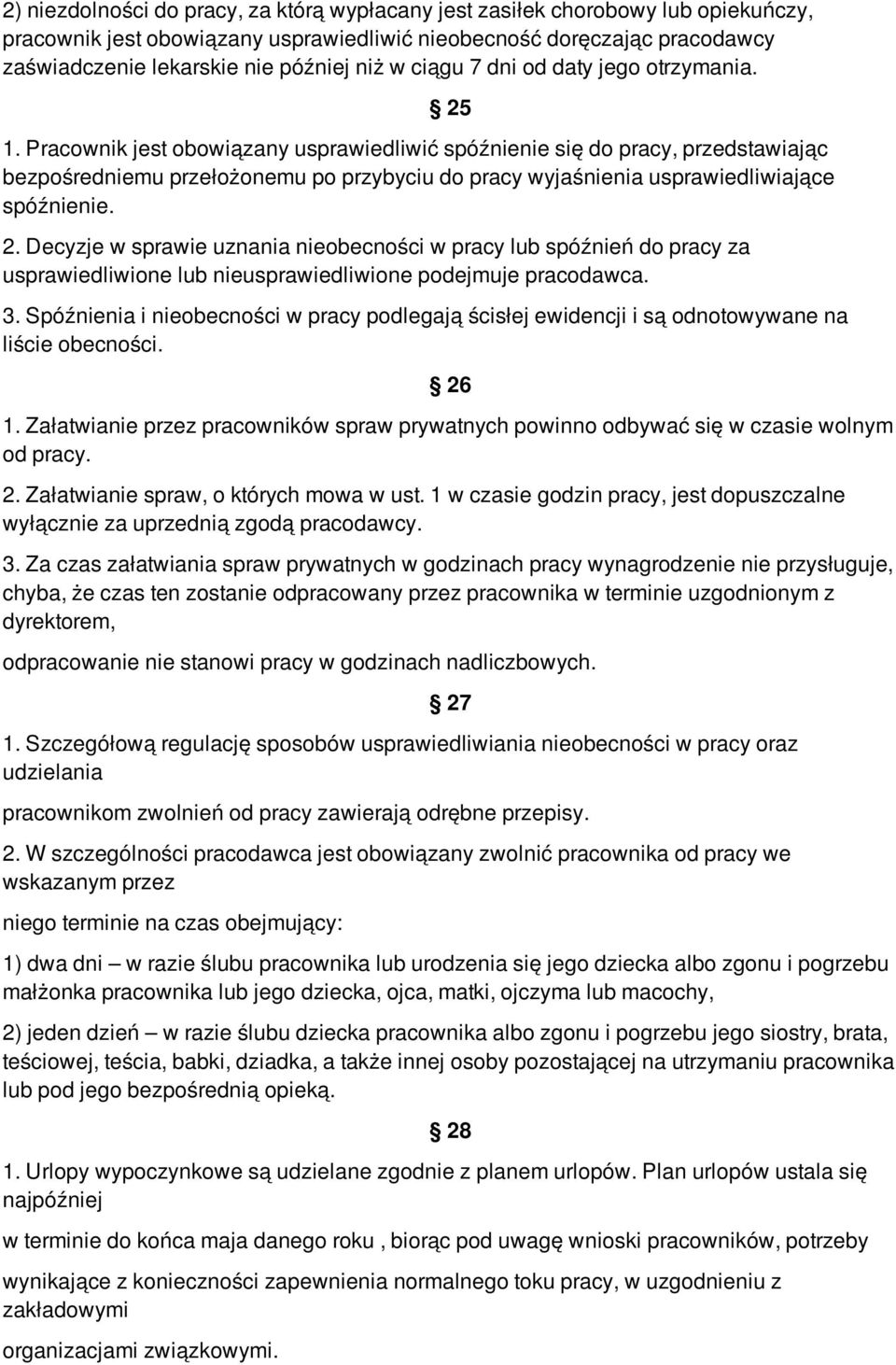 Pracownik jest obowiązany usprawiedliwić spóźnienie się do pracy, przedstawiając bezpośredniemu przełożonemu po przybyciu do pracy wyjaśnienia usprawiedliwiające spóźnienie. 25 2.