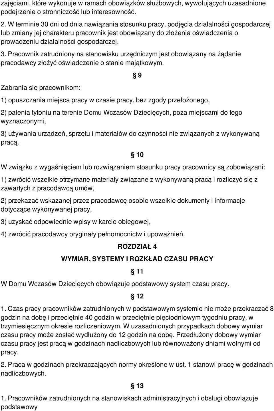 gospodarczej. 3. Pracownik zatrudniony na stanowisku urzędniczym jest obowiązany na żądanie pracodawcy złożyć oświadczenie o stanie majątkowym.