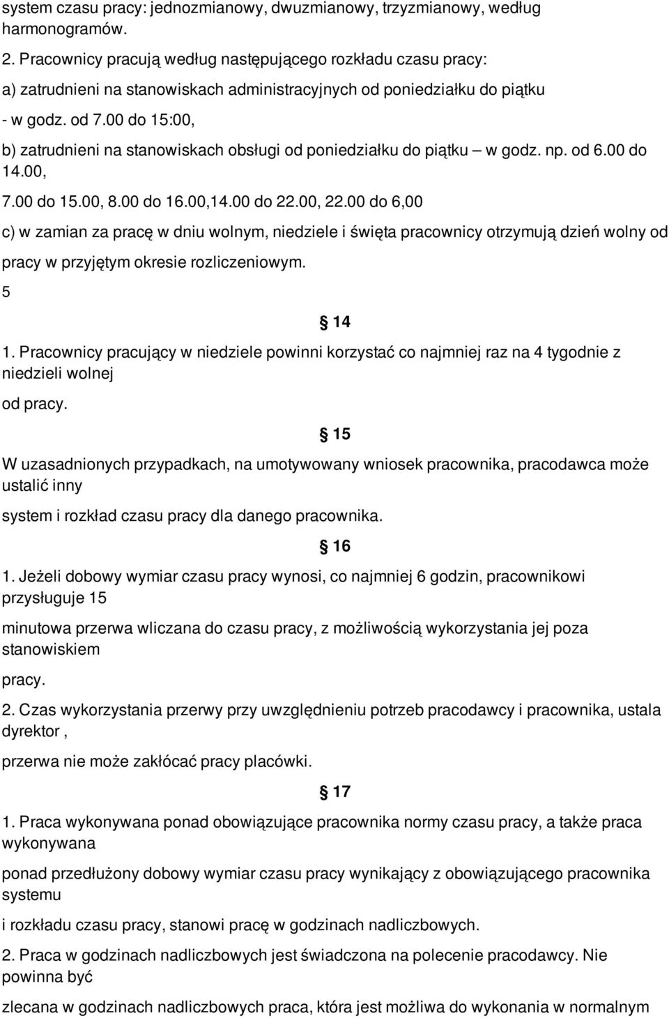 00 do 15:00, b) zatrudnieni na stanowiskach obsługi od poniedziałku do piątku w godz. np. od 6.00 do 14.00, 7.00 do 15.00, 8.00 do 16.00,14.00 do 22.00, 22.