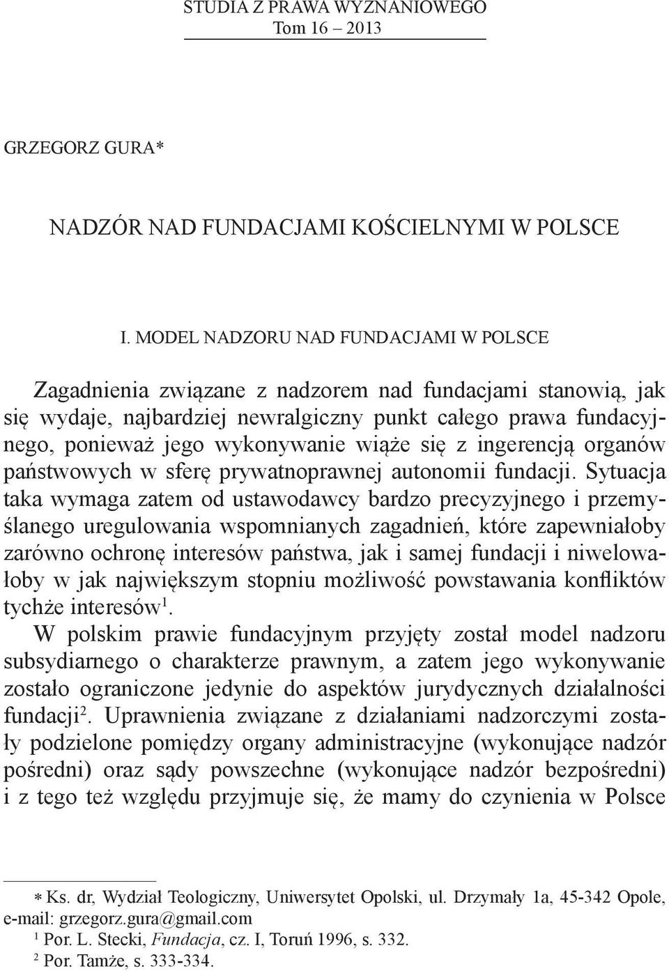 wiąże się z ingerencją organów państwowych w sferę prywatnoprawnej autonomii fundacji.