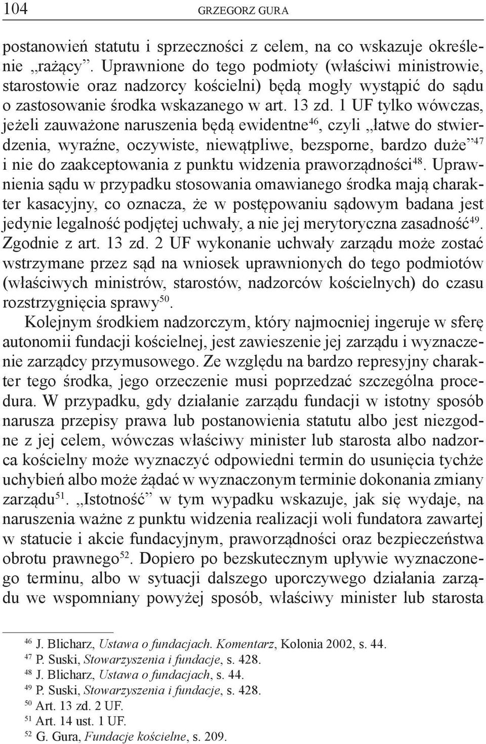 1 UF tylko wówczas, jeżeli zauważone naruszenia będą ewidentne 46, czyli łatwe do stwierdzenia, wyraźne, oczywiste, niewątpliwe, bezsporne, bardzo duże 47 i nie do zaakceptowania z punktu widzenia
