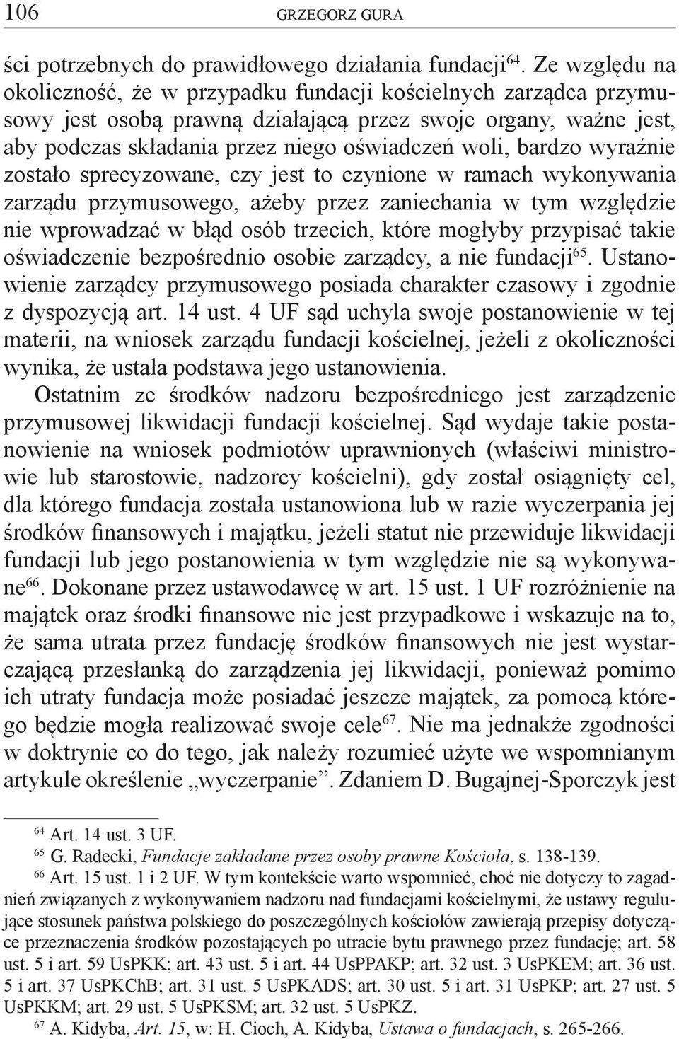 bardzo wyraźnie zostało sprecyzowane, czy jest to czynione w ramach wykonywania zarządu przymusowego, ażeby przez zaniechania w tym względzie nie wprowadzać w błąd osób trzecich, które mogłyby