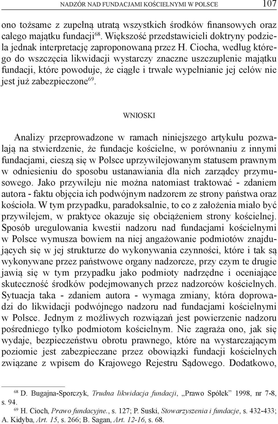 Ciocha, według którego do wszczęcia likwidacji wystarczy znaczne uszczuplenie majątku fundacji, które powoduje, że ciągłe i trwałe wypełnianie jej celów nie jest już zabezpieczone 69.