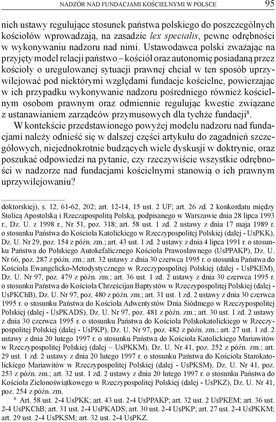 Ustawodawca polski zważając na przyjęty model relacji państwo kościół oraz autonomię posiadaną przez kościoły o uregulowanej sytuacji prawnej chciał w ten sposób uprzywilejować pod niektórymi