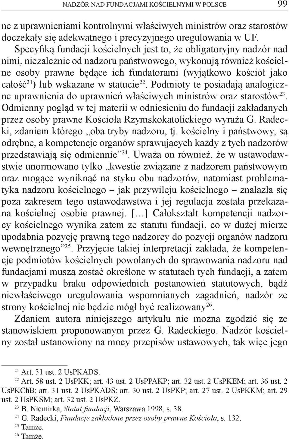 całość 21 ) lub wskazane w statucie 22. Podmioty te posiadają analogiczne uprawnienia do uprawnień właściwych ministrów oraz starostów 23.