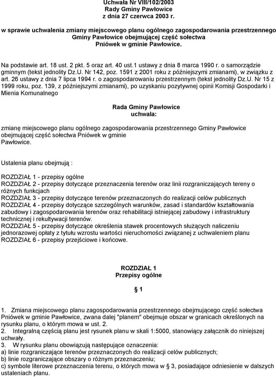 5 oraz art. 40 ust.1 ustawy z dnia 8 marca 1990 r. o samorządzie gminnym (tekst jednolity Dz.U. Nr 142, poz. 1591 z 2001 roku z późniejszymi zmianami), w związku z art.