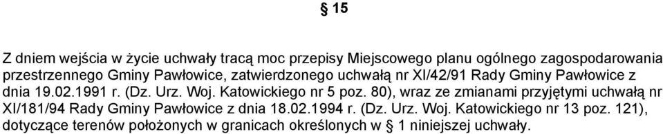 Katowickiego nr 5 poz. 80), wraz ze zmianami przyjętymi uchwałą nr XI/181/94 Rady Gminy Pawłowice z dnia 18.02.