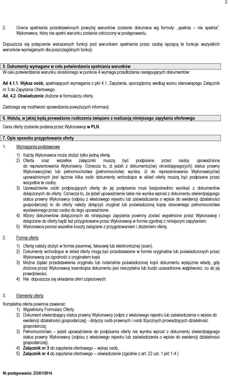 Dokumenty wymagane w celu potwierdzenia spełniania warunków W celu potwierdzenia warunku określonego w punkcie 4 wymaga przedłożenia następujących dokumentów: Ad 4.1.