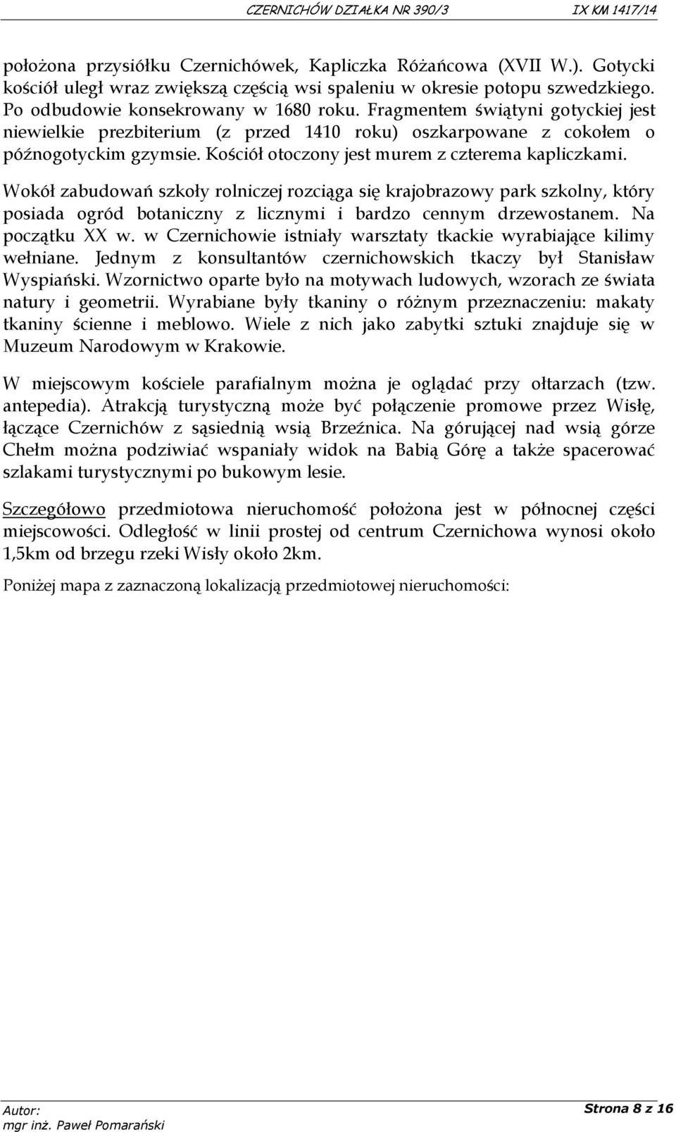 Wokół zabudowań szkoły rolniczej rozciąga się krajobrazowy park szkolny, który posiada ogród botaniczny z licznymi i bardzo cennym drzewostanem. Na początku XX w.