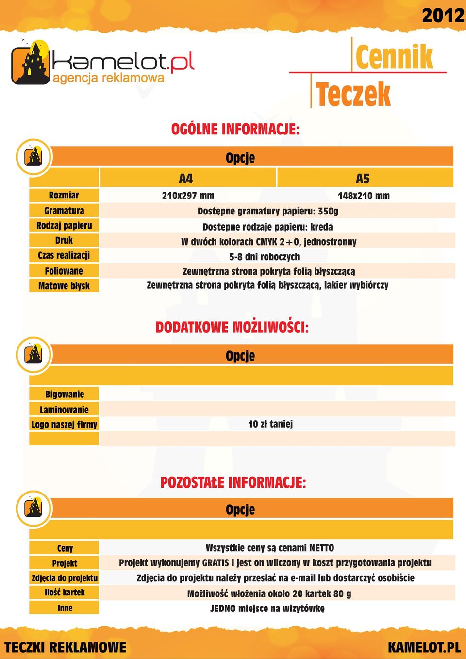 MOZLIWOSCI: Opcje Bigowanie Laminowanie Logo naszej firmy 10 z³ taniej POZOSTALE INFORMACJE: Opcje Ceny Projekt Zdjêcia do projektu Ilosc kartek Inne Wszystkie ceny s¹ cenami NETTO Projekt