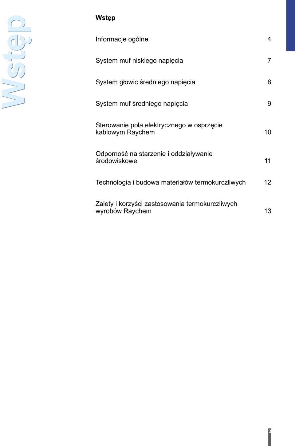 kablowym Raychem 10 Odporność na starzenie i oddziaływanie środowiskowe 11 Technologia i