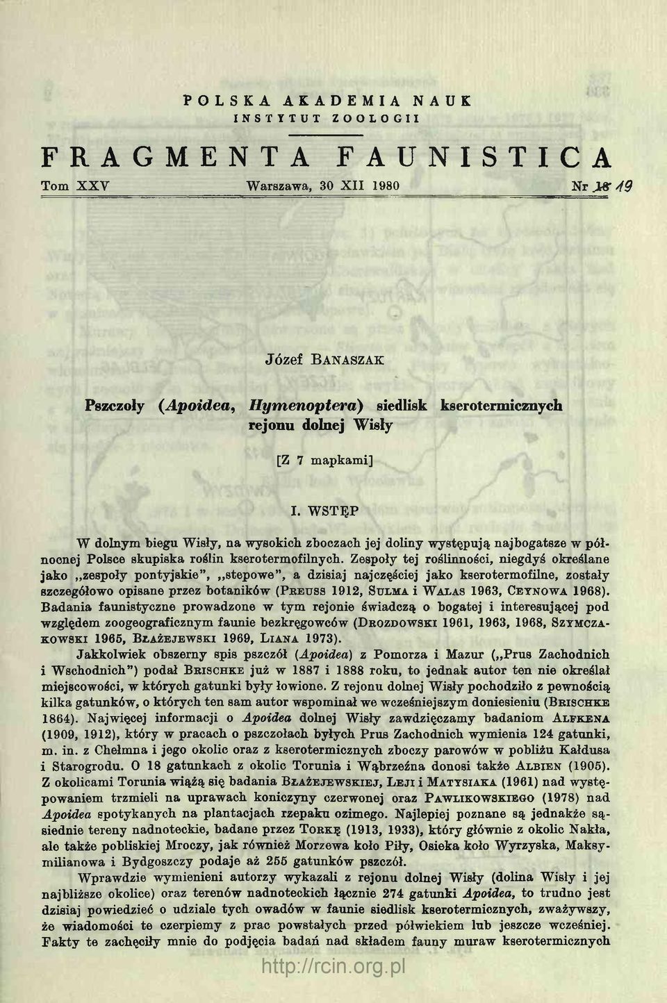 Zespoły tej roślinności, niegdyś określane jako zespoły pontyjskie, stepowe, a dzisiaj najczęściej jako kserotermofilne, zostały szczegółowo opisane przez botaników (P re u s s 1912, Su lm a i W a la