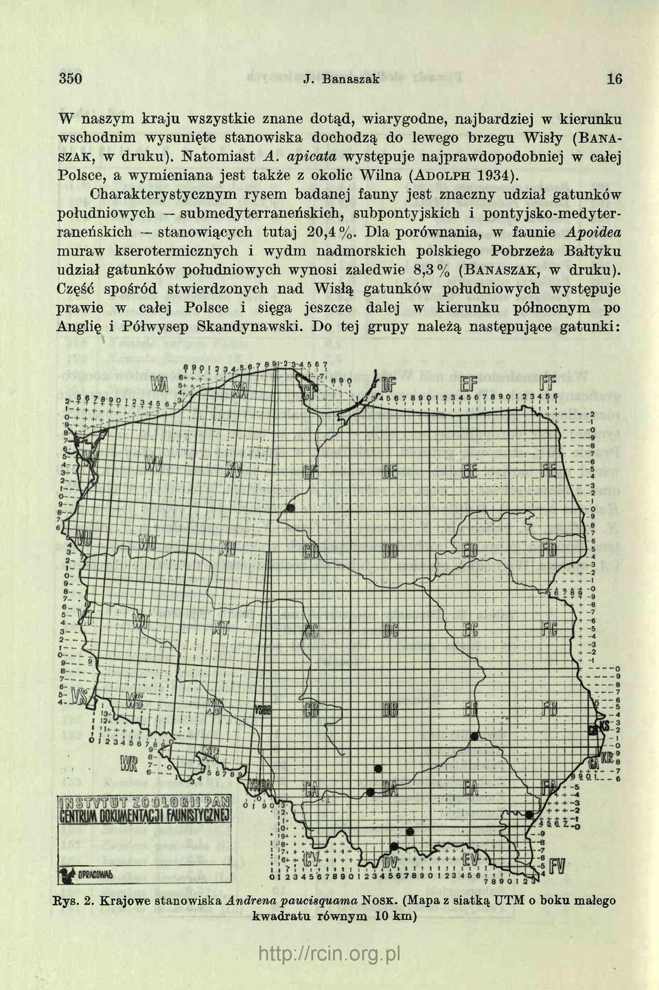 Charakterystycznym rysem badanej fauny jest znaczny udział gatunków południowych submedyterraneńskich, subpontyjskich i pontyjsko-medyterraneńskich stanowiących tutaj 20,4 %.
