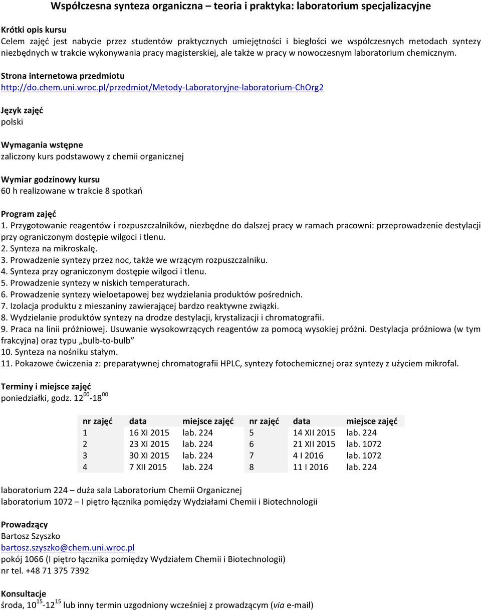 pl/przedmiot/metody-laboratoryjne-laboratorium-chorg2 Język zajęć polski Wymagania wstępne zaliczony kurs podstawowy z chemii organicznej Wymiar godzinowy kursu 60 h realizowane w trakcie 8 spotkań