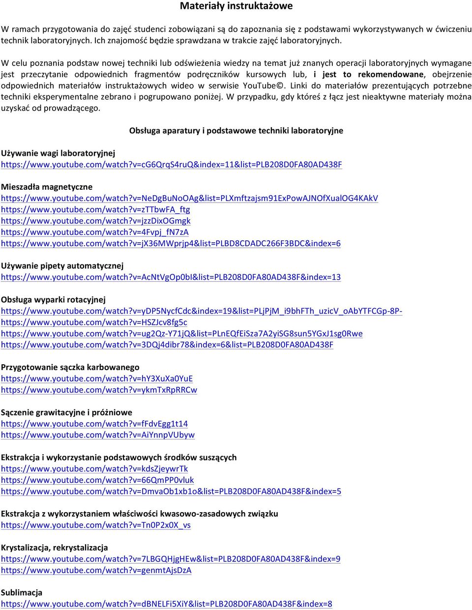 W celu poznania podstaw nowej techniki lub odświeżenia wiedzy na temat już znanych operacji laboratoryjnych wymagane jest przeczytanie odpowiednich fragmentów podręczników kursowych lub, i jest to