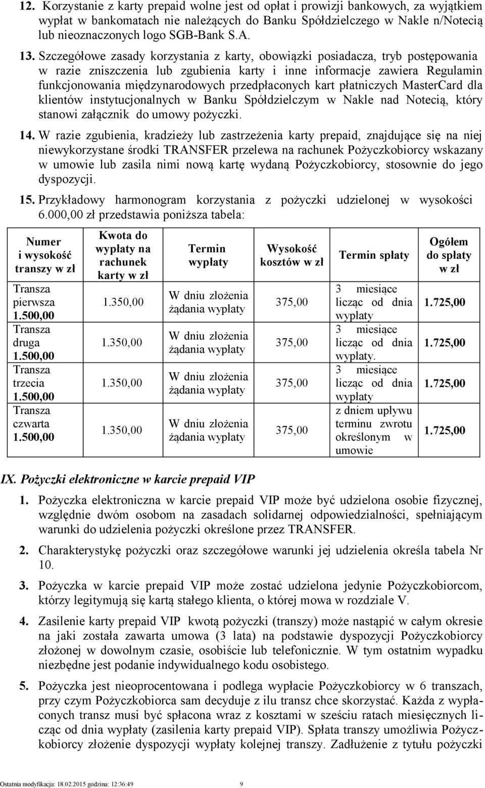Szczegółowe zasady korzystania z karty, obowiązki posiadacza, tryb postępowania w razie zniszczenia lub zgubienia karty i inne informacje zawiera Regulamin funkcjonowania międzynarodowych