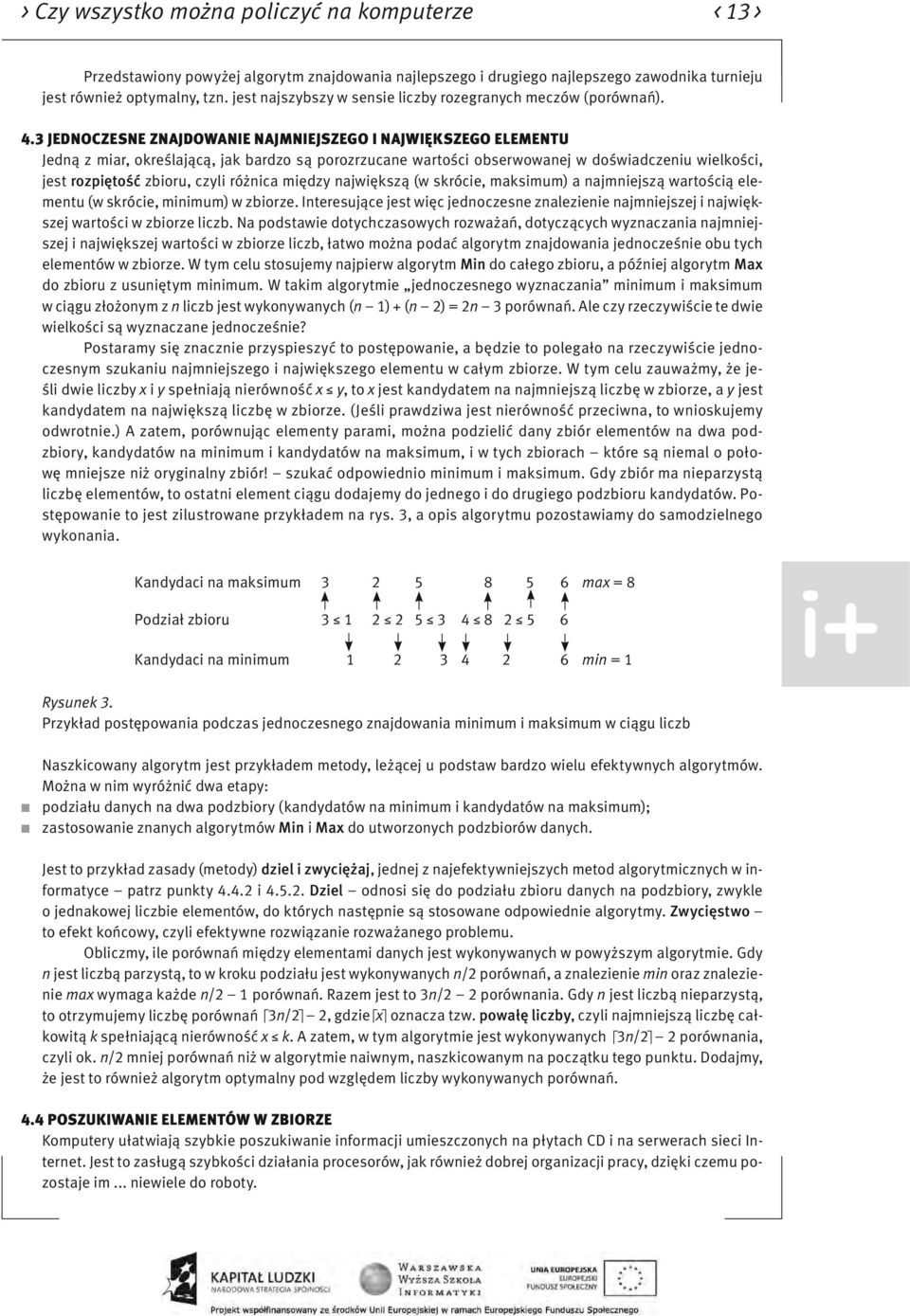 3 JEDNOCZESNE ZNAJDOWANIE NAJMNIEJSZEGO I NAJWIĘKSZEGO ELEMENTU Jedną z miar, określającą, jak bardzo są porozrzucane wartości obserwowanej w doświadczeniu wielkości, jest rozpiętość zbioru, czyli