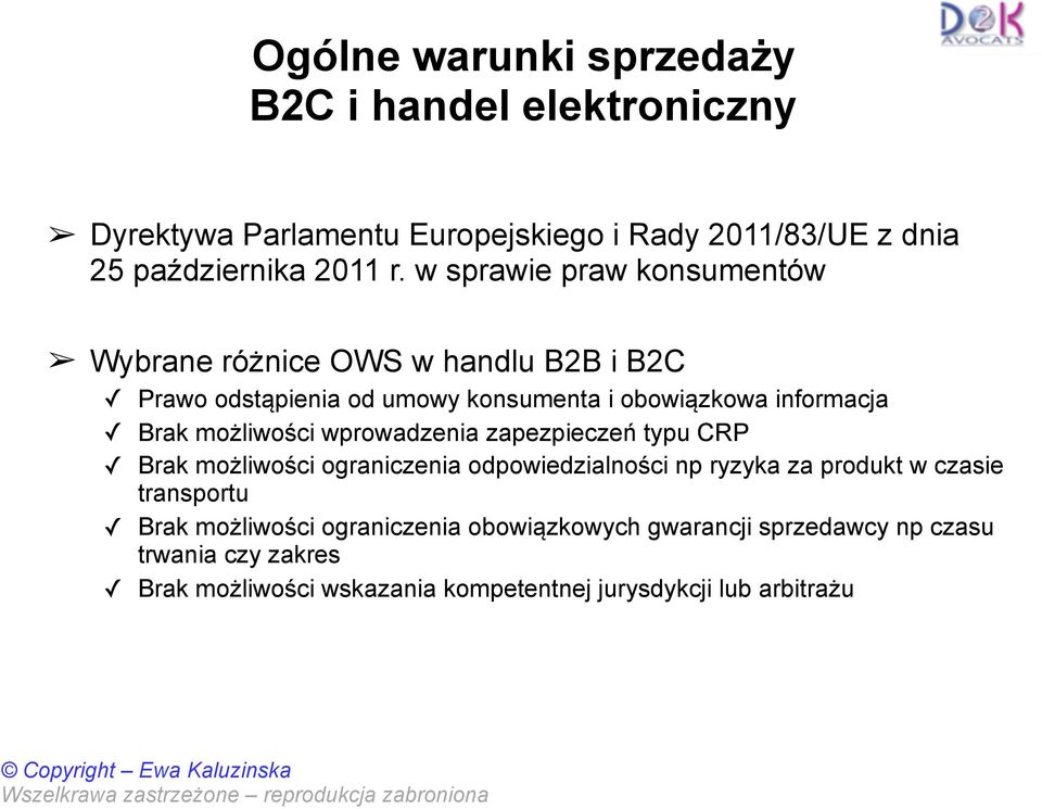 możliwości wprowadzenia zapezpieczeń typu CRP Brak możliwości ograniczenia odpowiedzialności np ryzyka za produkt w czasie transportu Brak