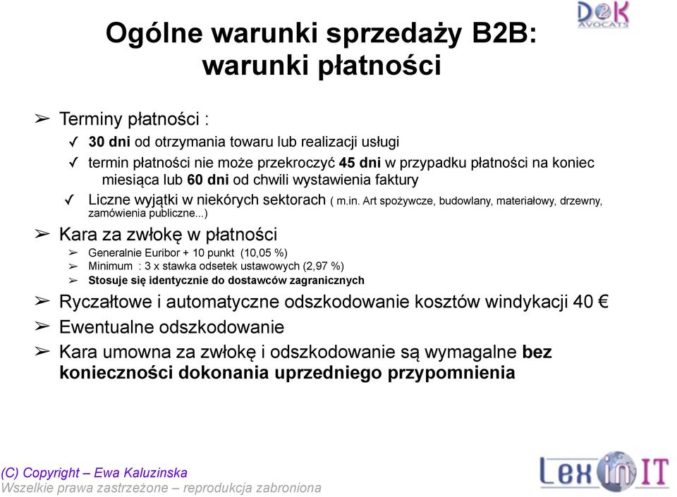 ..) Kara za zwłokę w płatności Generalnie Euribor + 10 punkt (10,05 %) Minimum : 3 x stawka odsetek ustawowych (2,97 %) Stosuje się identycznie do dostawców zagranicznych Ryczałtowe i automatyczne