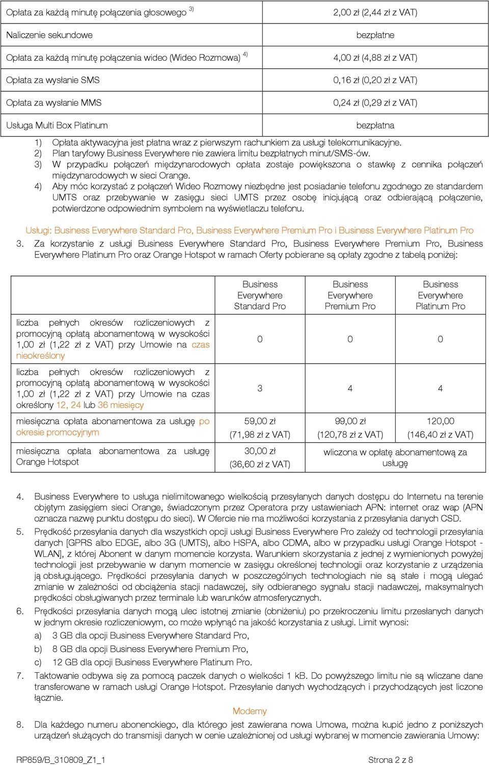telekomunikacyjne. 2) Plan taryfowy nie zawiera limitu bezpłatnych minut/sms-ów.