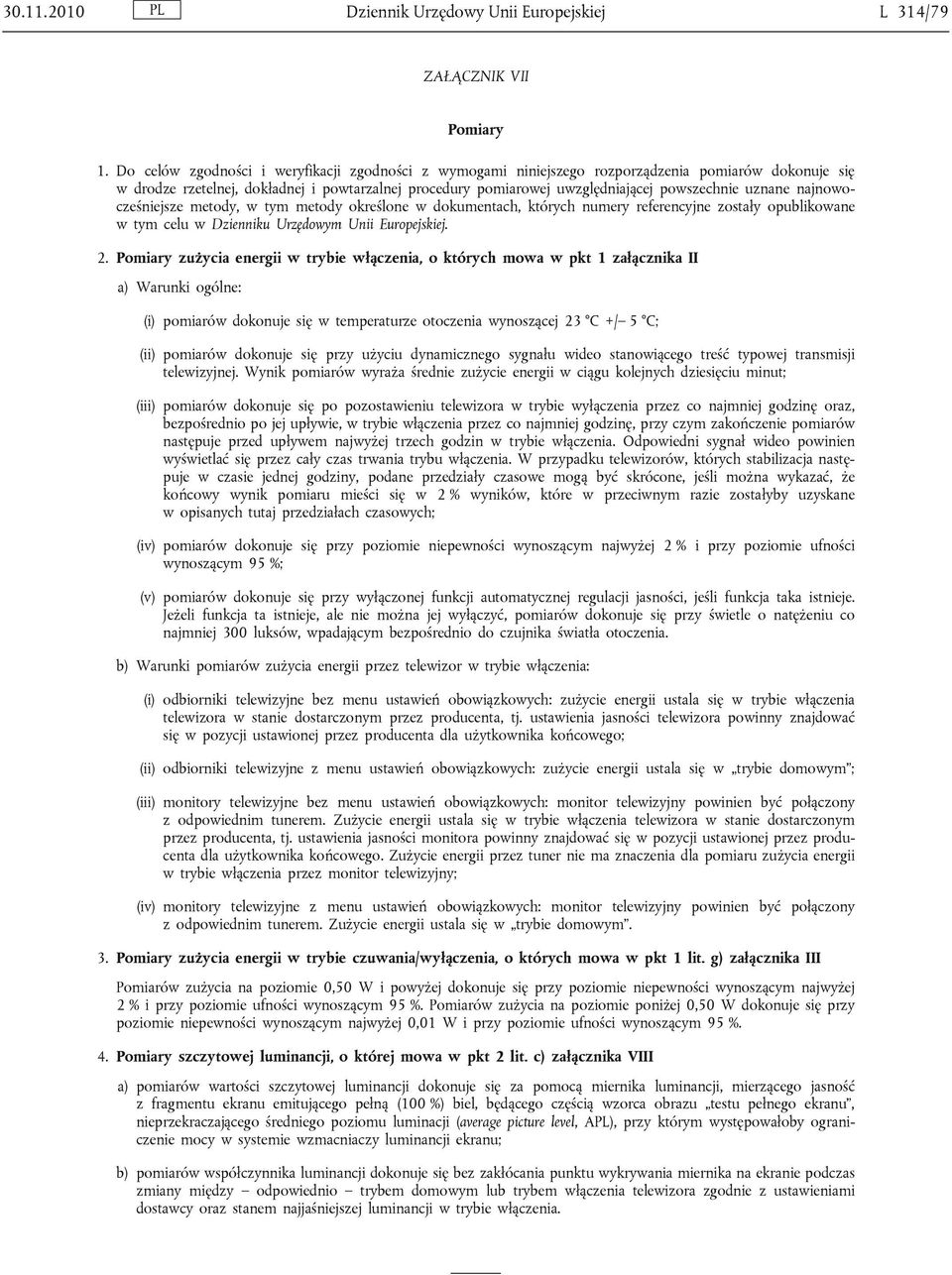 uznane najnowocześniejsze metody, w tym metody określone w dokumentach, których numery referencyjne zostały opublikowane w tym celu w Dzienniku Urzędowym Unii Europejskiej. 2.