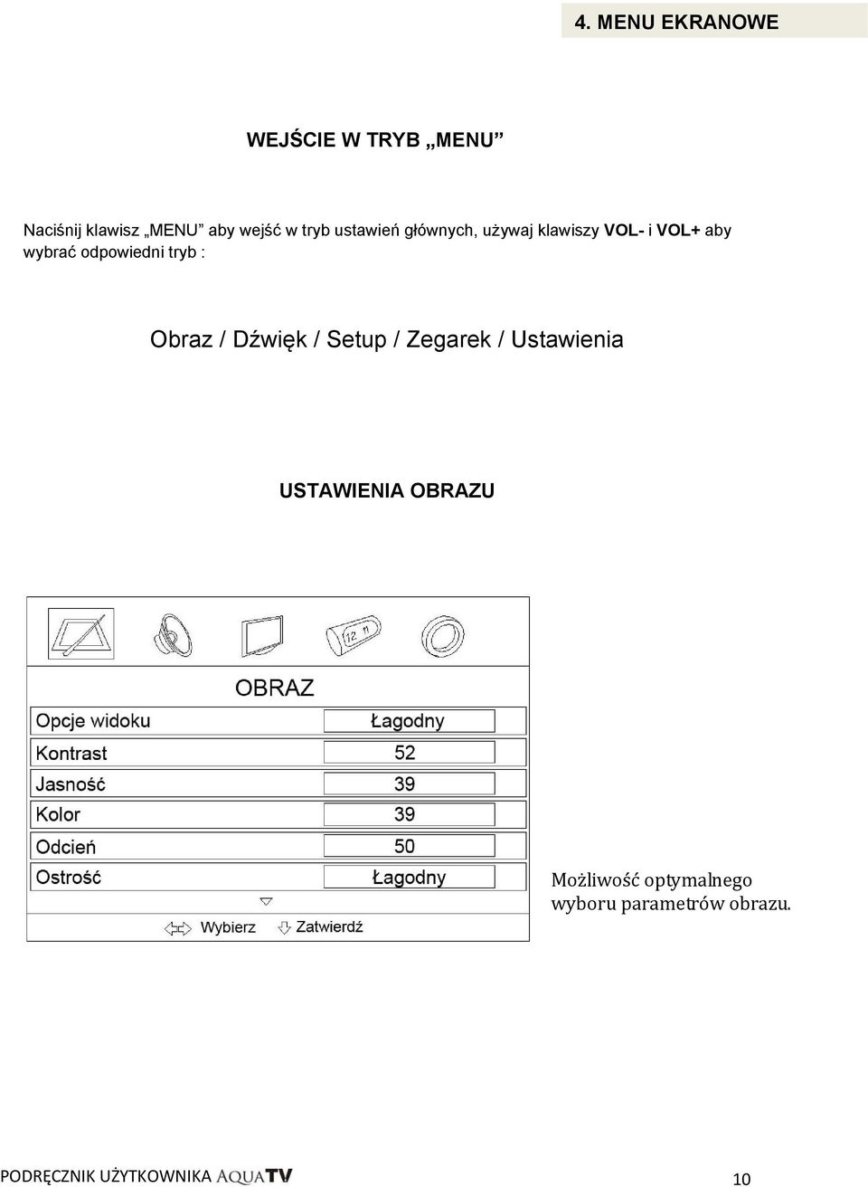 odpowiedni tryb : Obraz / Dźwięk / Setup / Zegarek / Ustawienia