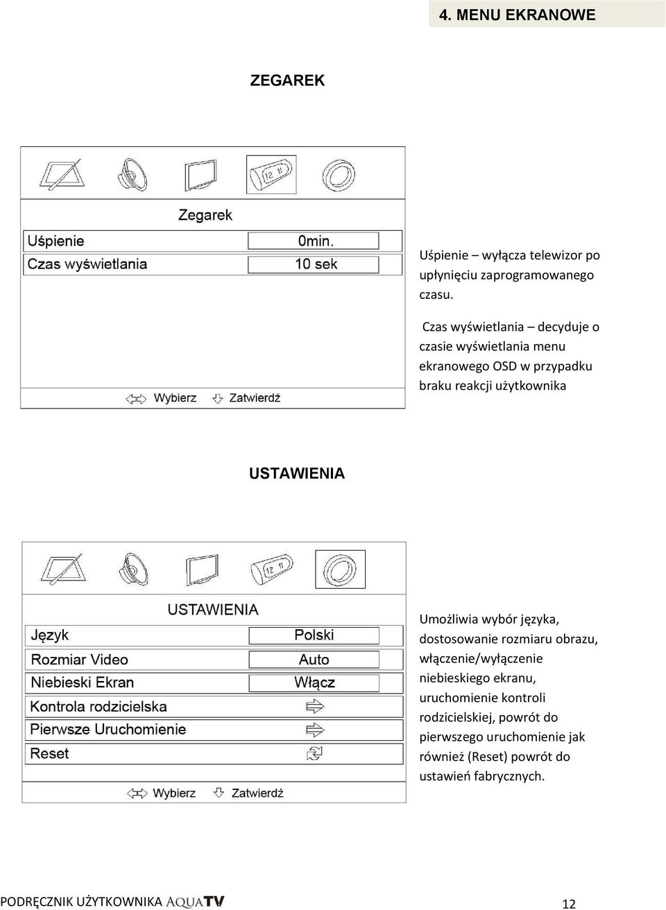 USTAWIENIA Umożliwia wybór języka, dostosowanie rozmiaru obrazu, włączenie/wyłączenie niebieskiego ekranu,